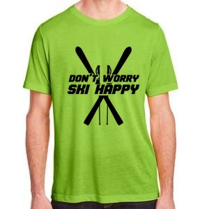 Skiing Winter Sports Meaningful Gift Skier Don't Worry Ski Happy Gift Adult ChromaSoft Performance T-Shirt