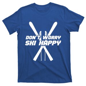 Skiing Winter Sports Meaningful Gift Skier Don't Worry Ski Happy Gift T-Shirt