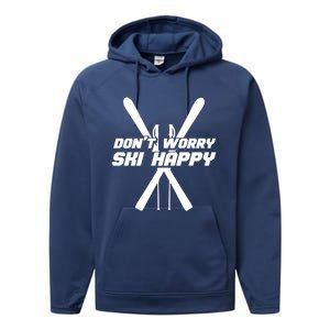 Skiing Winter Sports Meaningful Gift Skier Don't Worry Ski Happy Gift Performance Fleece Hoodie