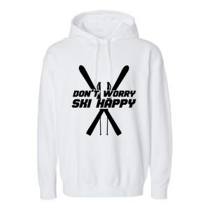 Skiing Winter Sports Meaningful Gift Skier Don't Worry Ski Happy Gift Garment-Dyed Fleece Hoodie