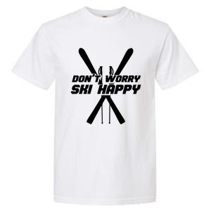 Skiing Winter Sports Meaningful Gift Skier Don't Worry Ski Happy Gift Garment-Dyed Heavyweight T-Shirt