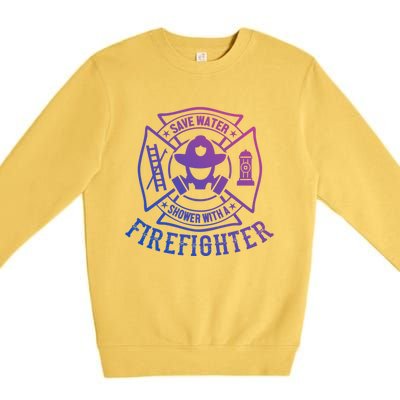 Save Water Shower With A Firefighter Cool Gift Funny Firefighter Gift Premium Crewneck Sweatshirt