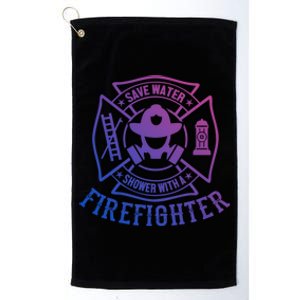 Save Water Shower With A Firefighter Cool Gift Funny Firefighter Gift Platinum Collection Golf Towel