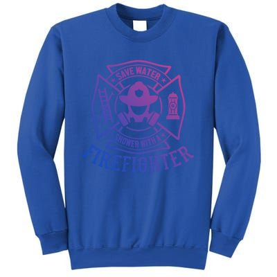 Save Water Shower With A Firefighter Cool Gift Funny Firefighter Gift Sweatshirt