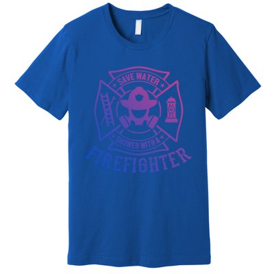 Save Water Shower With A Firefighter Cool Gift Funny Firefighter Gift Premium T-Shirt