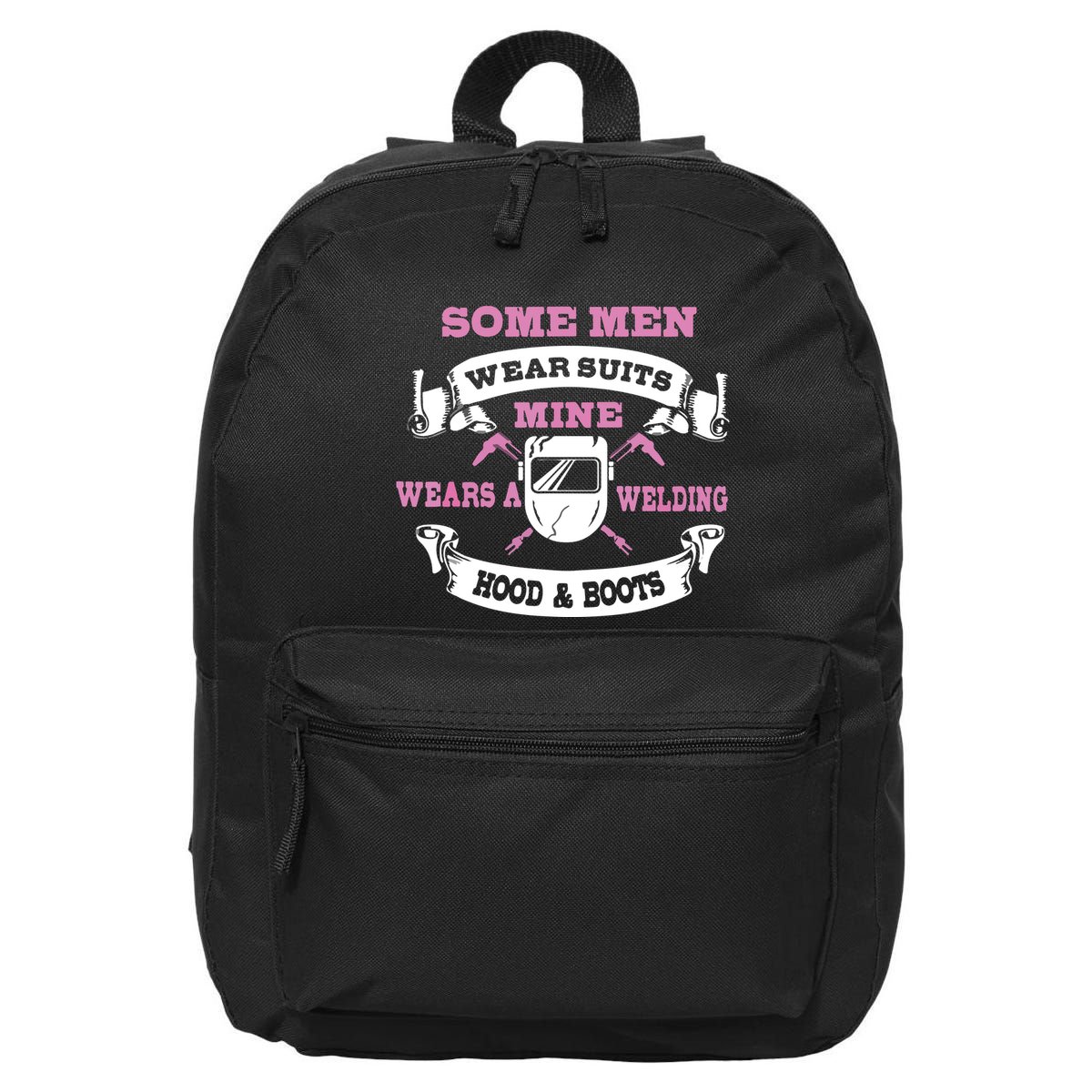 Some Wear Suits Mine Wear Welding Hoods Welder 16 in Basic Backpack