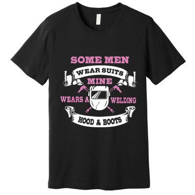 Some Wear Suits Mine Wear Welding Hoods Welder Premium T-Shirt