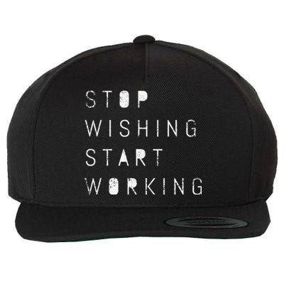 Stop Wishing Start Working Motivational Success Goal Wool Snapback Cap