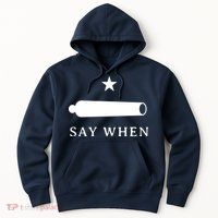 Say When Hoodie