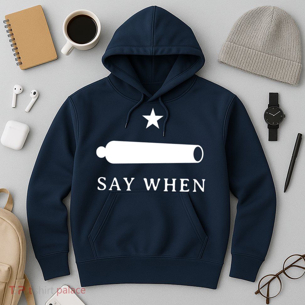 Say When Hoodie