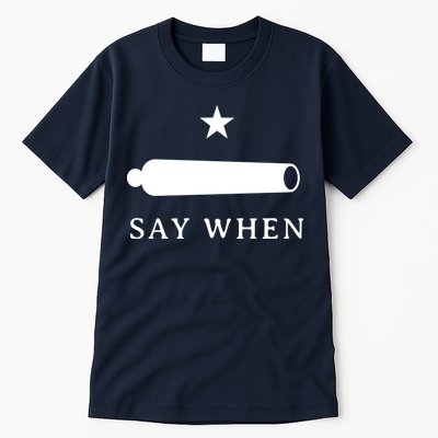 Say When Tall T-Shirt