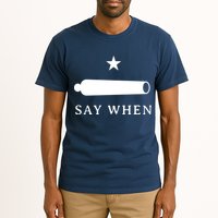 Say When Tall T-Shirt