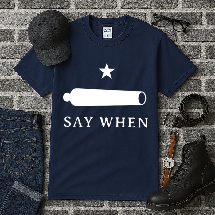 Say When Tall T-Shirt