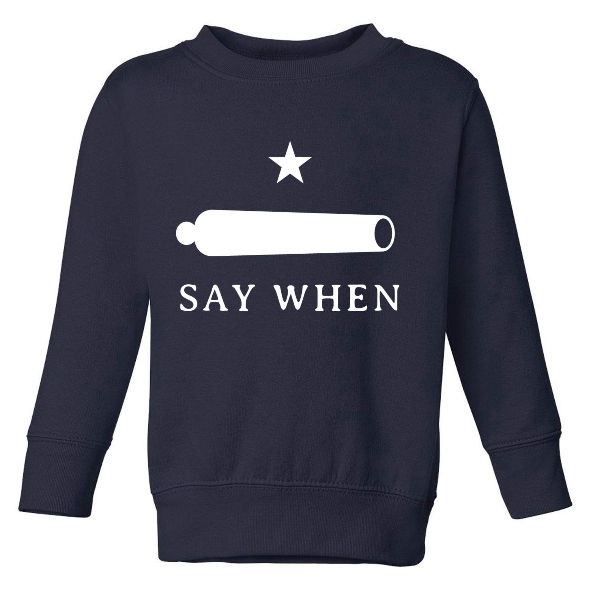 Say When Toddler Sweatshirt