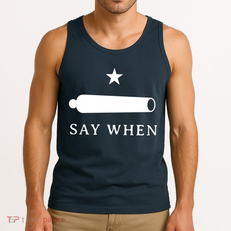 Say When Tank Top