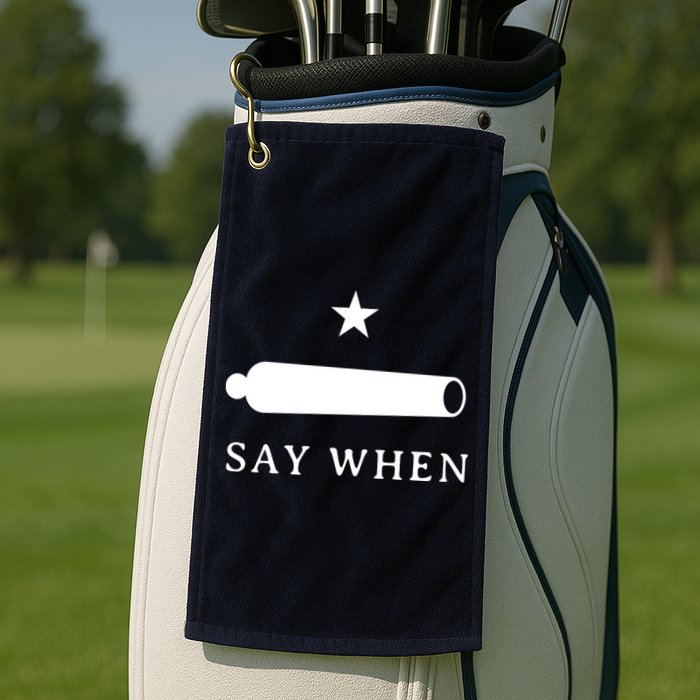 Say When Golf Towel