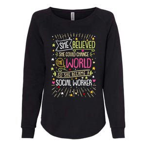 Social Worker She Believed She Could Change World Great Gift Womens California Wash Sweatshirt