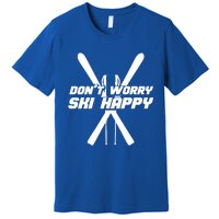 Skiing Winter Sports Gift Skier Don't Worry Ski Happy Gift Premium T-Shirt