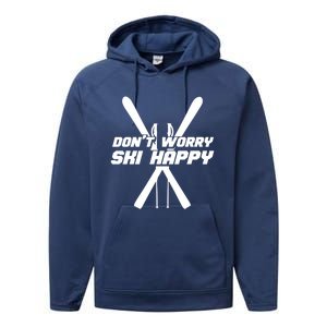 Skiing Winter Sports Gift Skier Don't Worry Ski Happy Gift Performance Fleece Hoodie