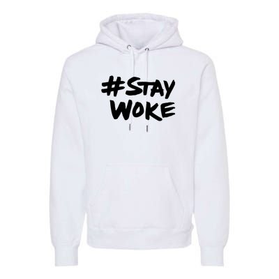 Stay Woke Shirt Stay Woke Premium Hoodie