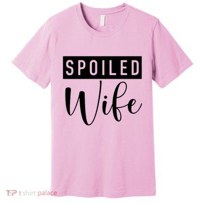 Spoiled Wife Premium T-Shirt