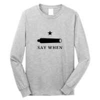 Say When Long Sleeve Shirt