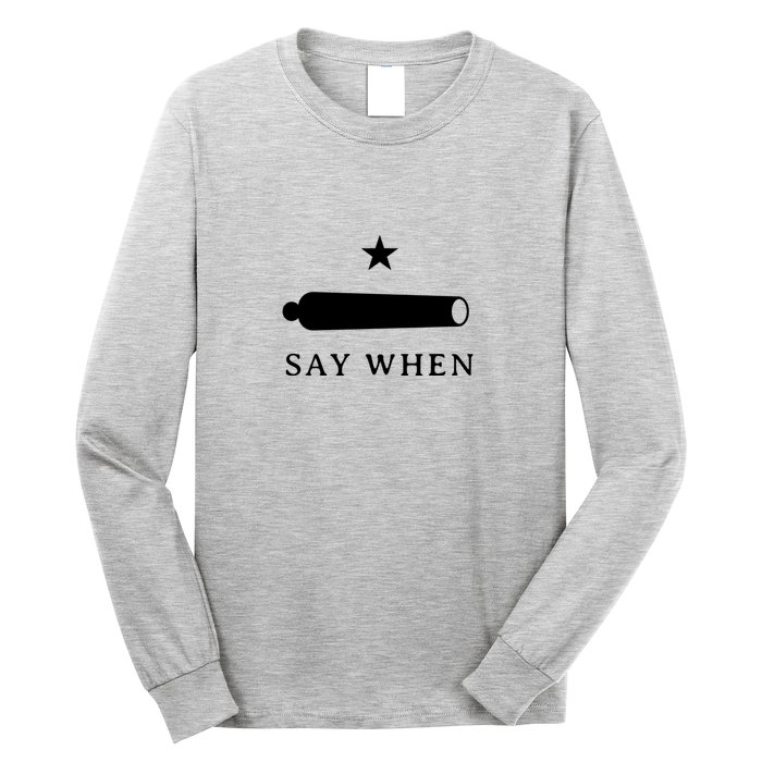 Say When Long Sleeve Shirt