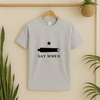Say When T-Shirt