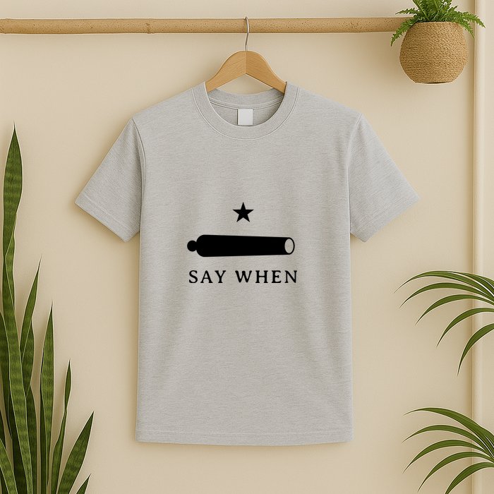 Say When T-Shirt