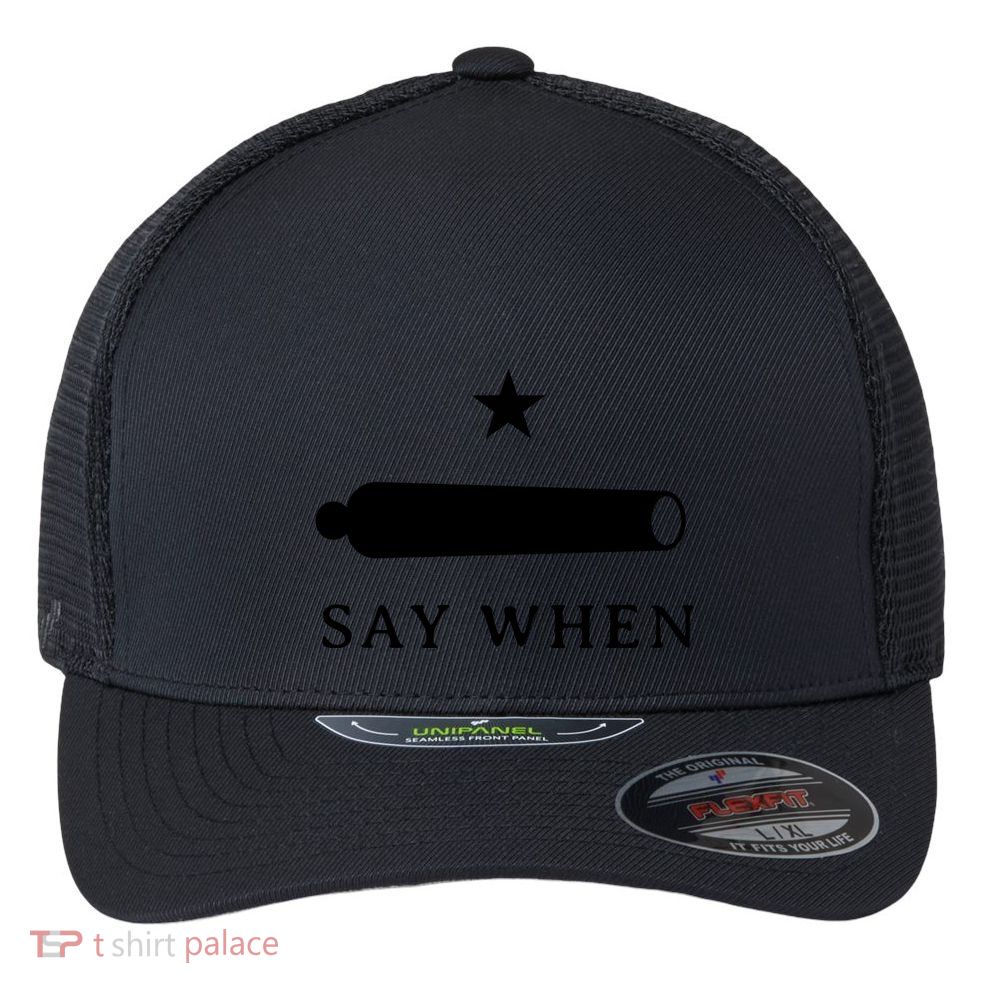 Say When Flexfit Unipanel Trucker Cap