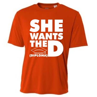 She Wants The D (Diploma) Graduation Day Meaningful Gift Cooling Performance Crew T-Shirt