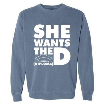 She Wants The D (Diploma) Graduation Day Meaningful Gift Garment-Dyed Sweatshirt