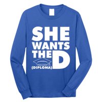 She Wants The D (Diploma) Graduation Day Meaningful Gift Long Sleeve Shirt