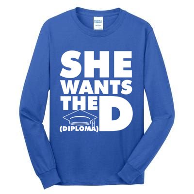 She Wants The D (Diploma) Graduation Day Meaningful Gift Tall Long Sleeve T-Shirt