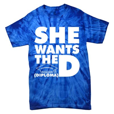 She Wants The D (Diploma) Graduation Day Meaningful Gift Tie-Dye T-Shirt