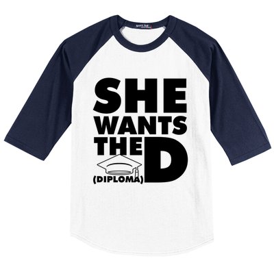 She Wants The D (Diploma) Graduation Day Meaningful Gift Baseball Sleeve Shirt