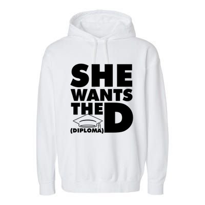 She Wants The D (Diploma) Graduation Day Meaningful Gift Garment-Dyed Fleece Hoodie