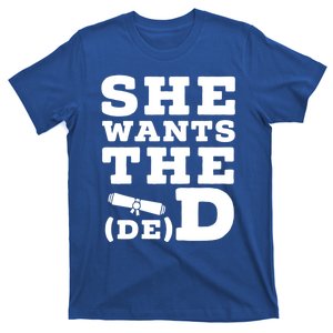 She Wants The D E D Doctor Of Economic Developt Graduate Great Gift T-Shirt