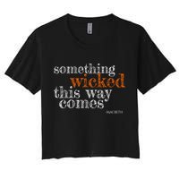 Something Wicked This Way Comes Shakespeare Halloween Meaningful Gift Women's Crop Top Tee