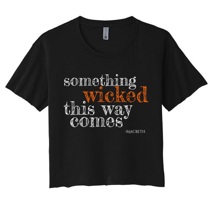 Something Wicked This Way Comes Shakespeare Halloween Meaningful Gift Women's Crop Top Tee