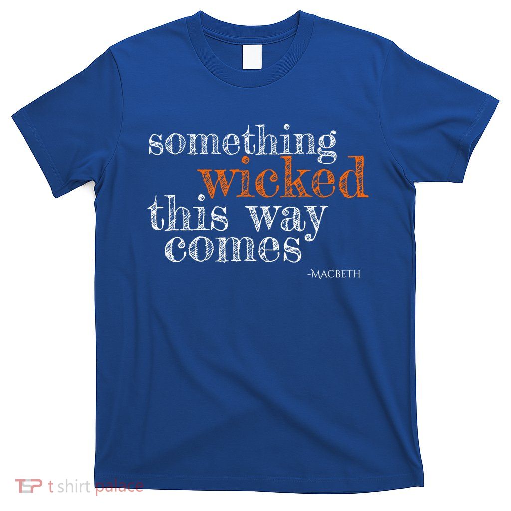 Something Wicked This Way Comes Shakespeare Halloween Meaningful Gift T-Shirt
