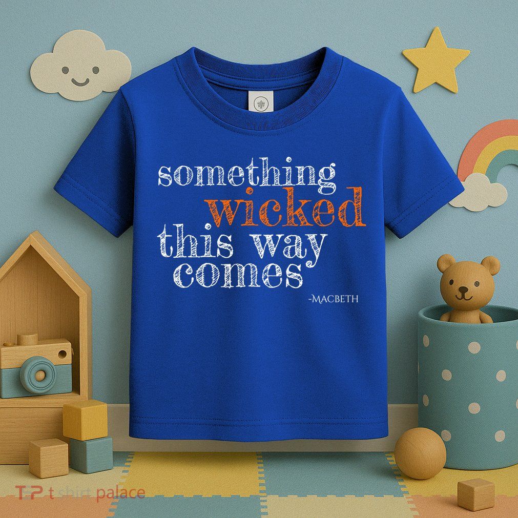 Something Wicked This Way Comes Shakespeare Halloween Meaningful Gift Toddler T-Shirt