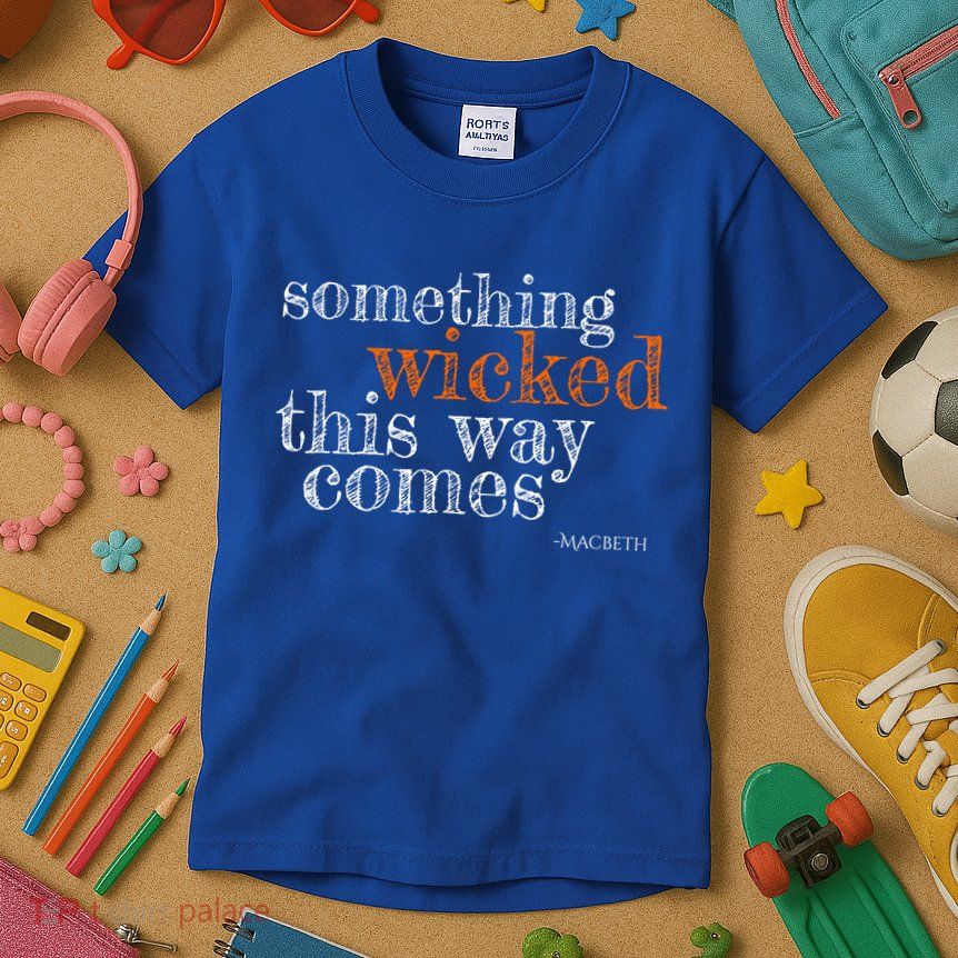 Something Wicked This Way Comes Shakespeare Halloween Meaningful Gift Kids T-Shirt