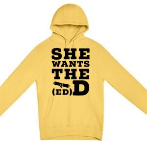 She Wants The Ed D Funny Graduation Doctorate Ed D Graduate Gift Premium Pullover Hoodie