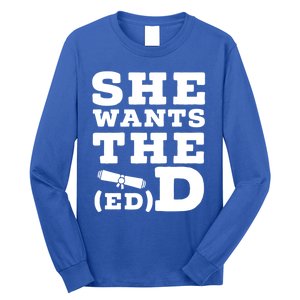 She Wants The Ed D Funny Graduation Doctorate Ed D Graduate Gift Long Sleeve Shirt