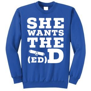 She Wants The Ed D Funny Graduation Doctorate Ed D Graduate Gift Sweatshirt