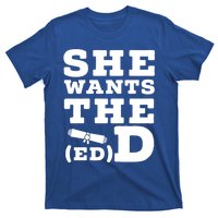 She Wants The Ed D Funny Graduation Doctorate Ed D Graduate Gift T-Shirt