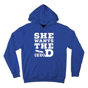 She Wants The Ed D Funny Graduation Doctorate Ed D Graduate Gift Tall Hoodie