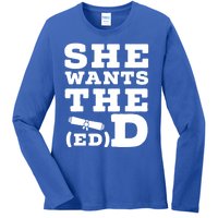 She Wants The Ed D Funny Graduation Doctorate Ed D Graduate Gift Ladies Long Sleeve Shirt