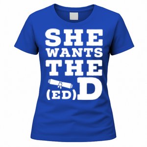 She Wants The Ed D Funny Graduation Doctorate Ed D Graduate Gift Women's T-Shirt